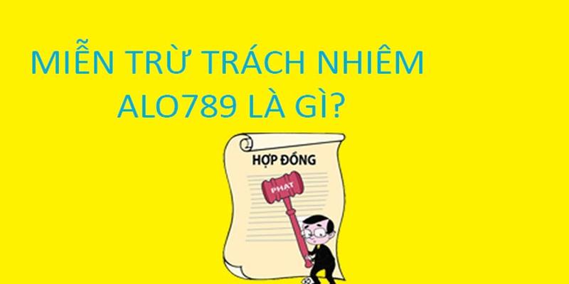 Tìm hiểu về chính sách miễn trách nhiệm tại Alo789