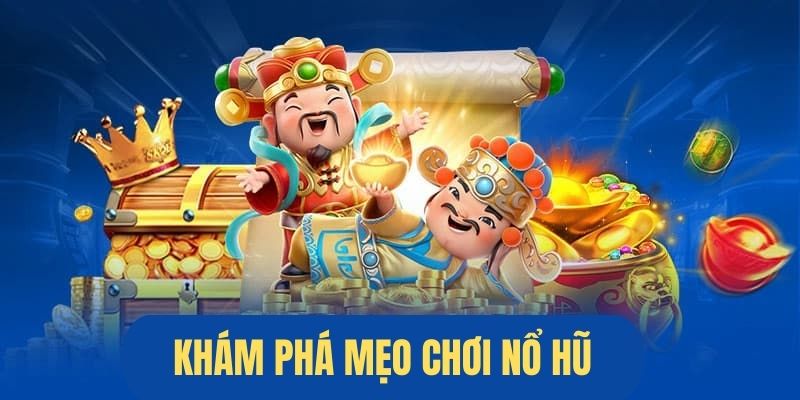 Giới thiệu thông tin về mẹo tham gia các tựa game nổ hũ